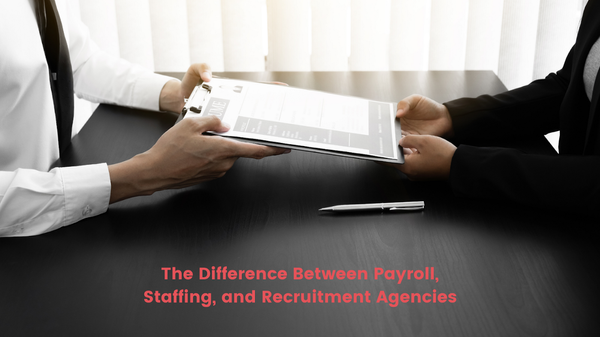 The Difference Between Payroll, Staffing and Recruitment Agencies